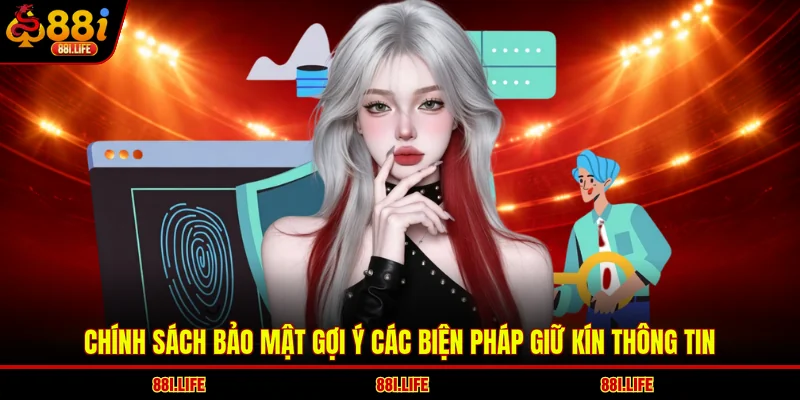 Chính sách bảo mật gợi ý các biện pháp giữ kín thông tin