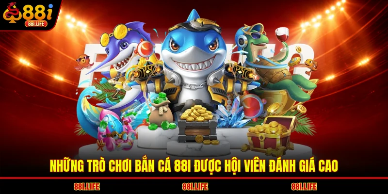 Những trò chơi bắn cá 88I được hội viên đánh giá cao